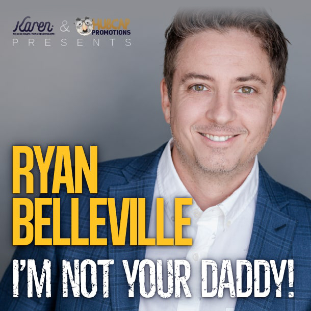 Ryan Belleville:  I’m not your Daddy!